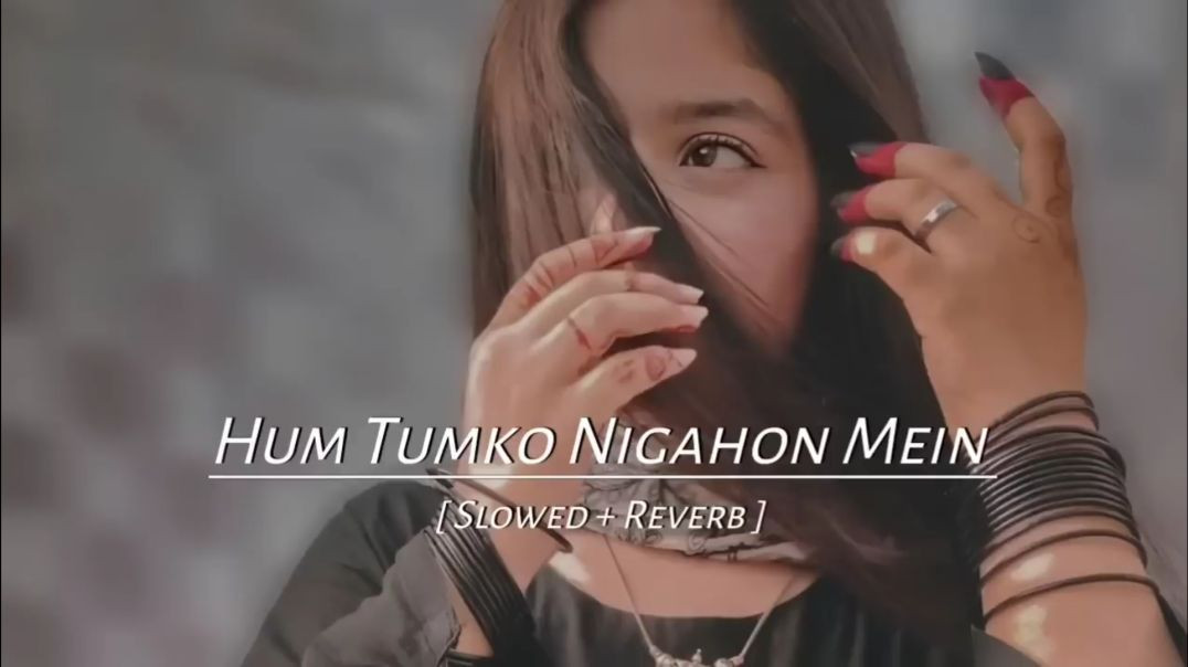 Hum tumko nigahon mein ( Slowed   Reverb ) Hindi song(720P_HD)