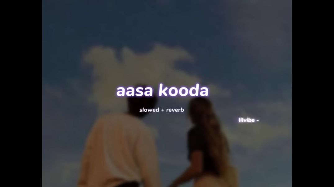 aasa kooda ( s l o w e d   r e v e r b ) _ lilvibe(1080P_HD)