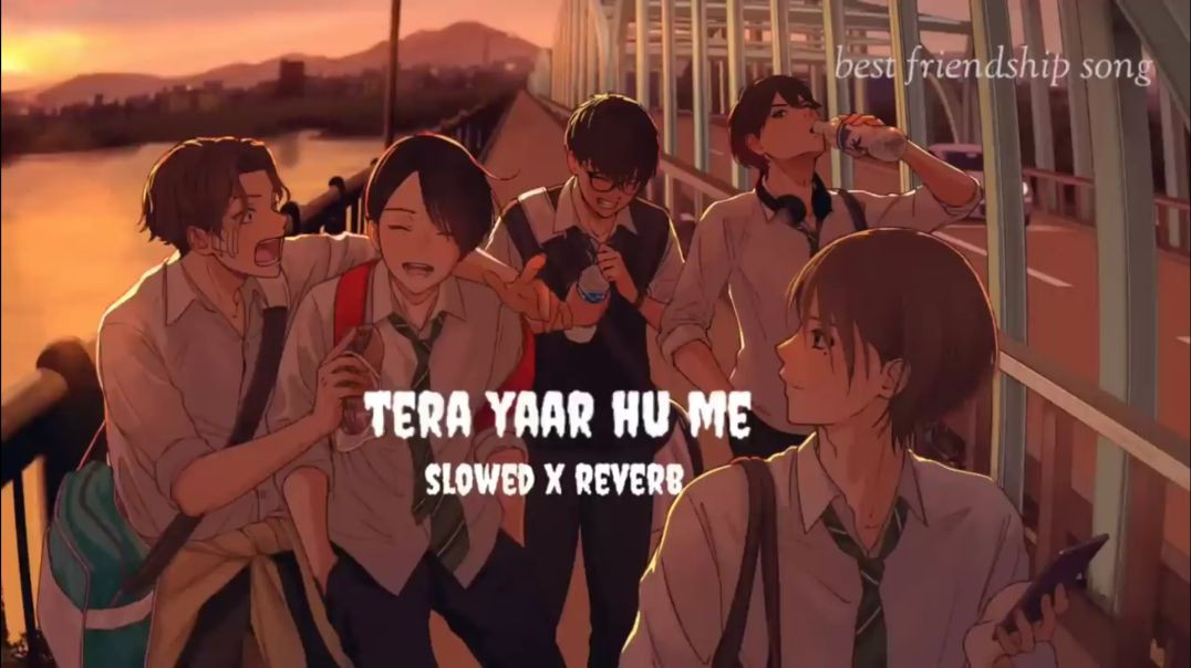 ⁣TERA YAAR HU ME (slowed x reverb) song best friendship song(720P_HD)