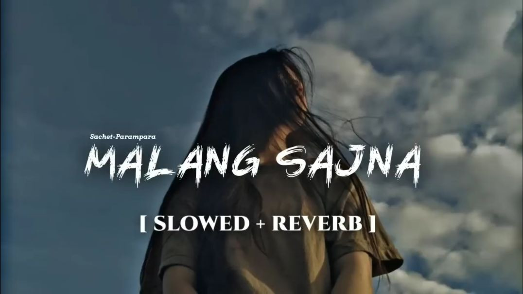 Malang Sajna [ Slowed   Reverb ] Sachit-Parampara _ Adil Shaikh_ Kumaar(720P_HD)
