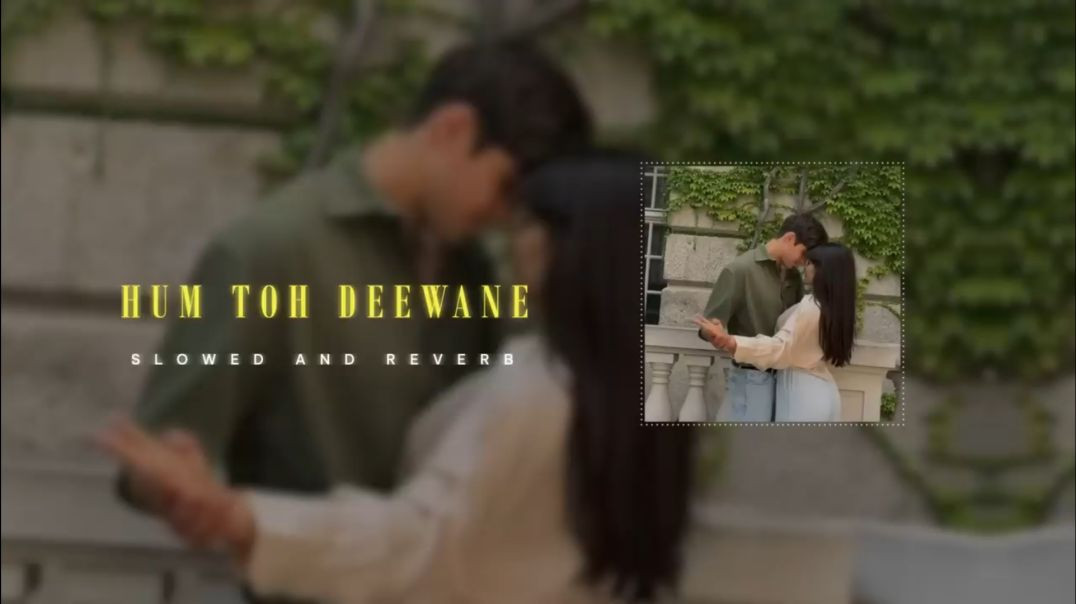 ⁣Hum Toh Deewane _ Slowed   Reverb _ Yasser Desai _ Lofi Version _ Elvish Yadav _ Urvashi Rautela(720