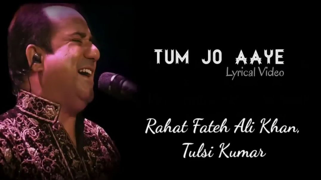 ⁣Lyrics - Tum Jo Aaye Zindagi Mein Full Song _ Rahat Fateh Ali Khan_ Tulsi Kumar _ Pritam_ Irshad