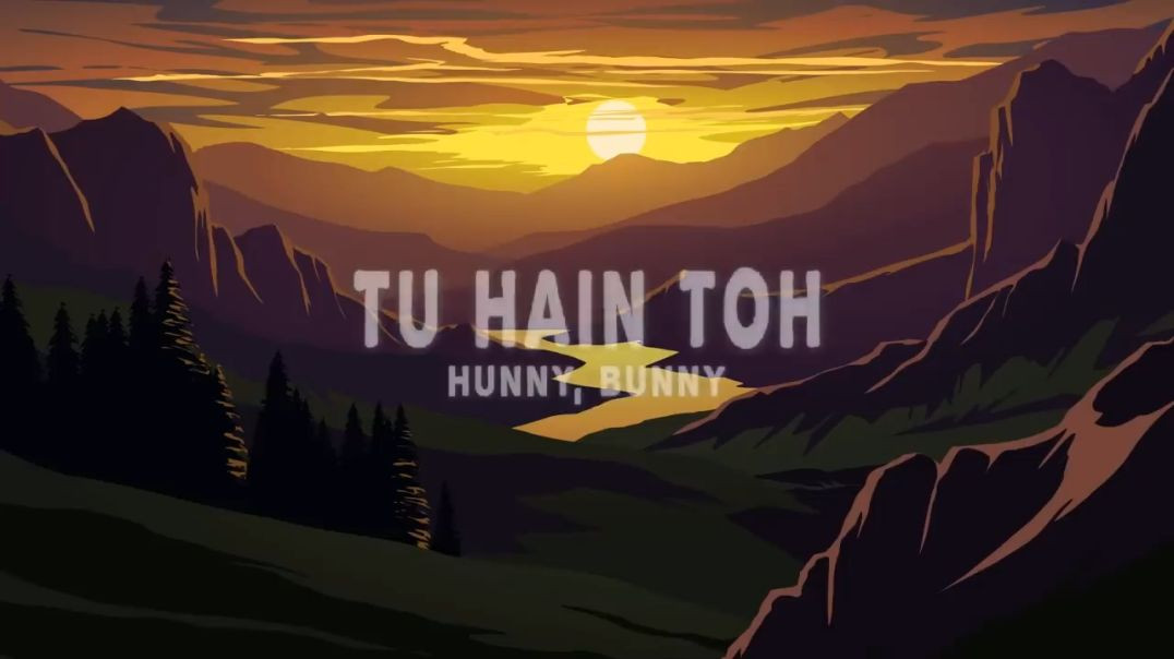 ⁣Hunny_ Bunny_ Sagar - Tu Hain Toh (Lyrics)