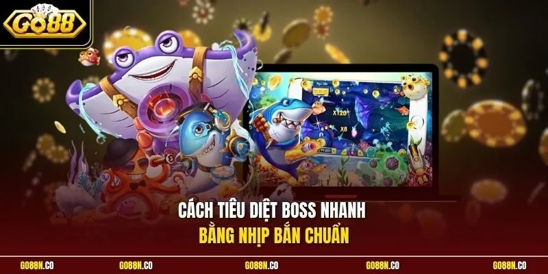 Cách tiêu diệt boss nhanh bằng nhịp bắn chuẩn
