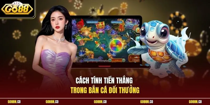 Cách tính tiền thắng trong bắn cá đổi thưởng