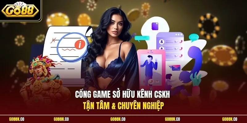 Cổng game sở hữu kênh CSKH tận tâm & chuyên nghiệp