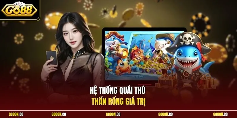 Hệ thống quái thú Thần Rồng giá trị 