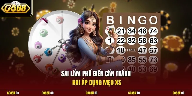 Sai lầm phổ biến cần tránh khi áp dụng mẹo XS
