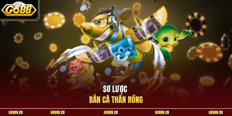 Sơ lược bắn cá Thần Rồng